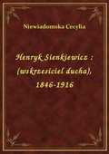 Henryk Sienkiewicz : (wskrzesiciel ducha), 1846-1916 - ebook