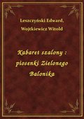 Kabaret szalony : piosenki Zielonego Balonika - ebook
