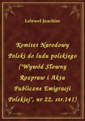 Komitet Narodowy Polski do ludu polskiego ("Wywód Słowny Rozpraw i Akta Publiczne Emigracji Polskiej", nr 22, str.141) - ebook
