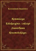 Kommissya Edukacyjna : odczyt Stanisława Krzemińskiego. - ebook