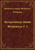 Korespondencja Adama Mickiewicza T. 2 - ebook