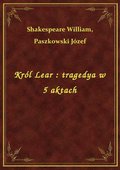 Król Lear : tragedya w 5 aktach - ebook