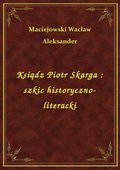 Ksiądz Piotr Skarga : szkic historyczno-literacki - ebook