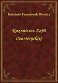 Księżniczce Zofii Czartoryskiej - ebook