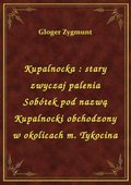 Kupalnocka : stary zwyczaj palenia Sobótek pod nazwą Kupalnocki obchodzony w okolicach m. Tykocina - ebook