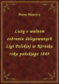 Listy o walnem zebraniu delegowanych Ligi Polskiej w Kórniku roku pańskiego 1849 - ebook