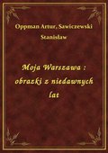 Moja Warszawa : obrazki z niedawnych lat - ebook