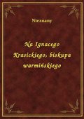Na Ignacego Krasickiego, biskupa warmińskiego - ebook