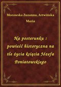 Na posterunku : powieść historyczna na tle życia księcia Józefa Poniatowskiego - ebook