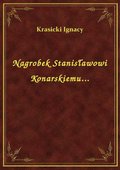 Nagrobek Stanisławowi Konarskiemu... - ebook