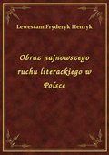 Obraz najnowszego ruchu literackiego w Polsce - ebook