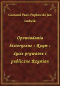 Opowiadania historyczne : Rzym : życie prywatne i publiczne Rzymian - ebook