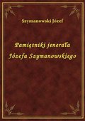 Pamiętniki jenerała Józefa Szymanowskiego - ebook