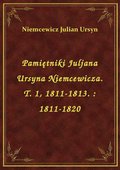 Pamiętniki Juljana Ursyna Niemcewicza. T. 1, 1811-1813. : 1811-1820 - ebook