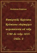 Pamiętniki Kajetana Koźmiana obejmujące wspomnienia od roku 1780 do roku 1815. Oddz. 2 - ebook