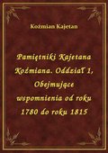 Pamiętniki Kajetana Koźmiana. Oddział 1, Obejmujące wspomnienia od roku 1780 do roku 1815 - ebook