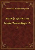 Pisemka Kazimierza Józefa Turowskiego. Z. 1. - ebook