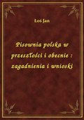Pisownia polska w przeszłości i obecnie : zagadnienia i wnioski - ebook