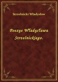 Poezye Władysława Strzelnickiego. - ebook