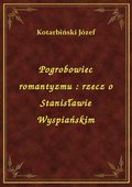 Pogrobowiec romantyzmu : rzecz o Stanisławie Wyspiańskim - ebook