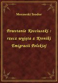 Powstanie Kosciuszki : rzecz wyjęta z Kroniki Emigracii Polskiej - ebook