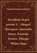Przekłady obcych poetów 2. : Hezyod, Horacyusz, Juwenalis, Dante, Petrarka, Ariosto, Filicaja, Wiktor Hugo - ebook