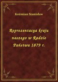 Reprezentacya kraju naszego w Radzie Państwa 1879 r. - ebook