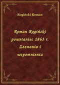 Roman Rogiński powstaniec 1863 r. Zeznania i wspomnienia - ebook