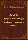 Ryszard z Krzyżanowic, chorąży krakowski : legenda z wieku XI - ebook