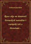 Rzut oka na dawność litewskich narodów i związki ich z Herulami... - ebook