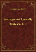 Starożytności i pomniki Krakowa. Z. 1 - ebook