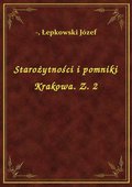 Starożytności i pomniki Krakowa. Z. 2 - ebook
