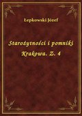 Starożytności i pomniki Krakowa. Z. 4 - ebook