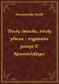 Trochę śmiechu, trochę płaczu : oryginalne poezye T. Nowosielskiego. - ebook