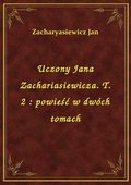Uczony Jana Zachariasiewicza. T. 2 : powieść w dwóch tomach - ebook