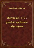 Warszawa . T. 1 : powieść społeczno-obyczajowa - ebook