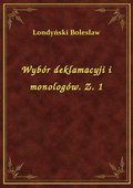 Wybór deklamacyji i monologów. Z. 1 - ebook