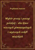 Wybór prozy i poezyi polskiéj : dla klass niższych gimnazyalnych i wyższych szkół miejskich - ebook