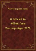 Z listu do ks. Władysława Czartoryskiego (1870) - ebook