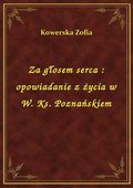 Za głosem serca : opowiadanie z życia w W. Ks. Poznańskiem - ebook