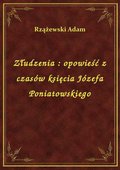 Złudzenia : opowieść z czasów księcia Józefa Poniatowskiego - ebook