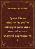 Żywot Adama Mickiewicza podług zebranych przez siebie materiałów oraz własnych wspomnień. T. 1 - ebook