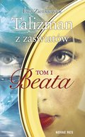 Talizman z zaświatów. Tom I. Beata - ebook