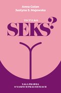dla dorosłych: To tylko seks? Naga prawda o naszych pragnieniach - ebook