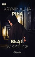 Kryminał, sensacja, thriller: Kryminalna Piła. Błąd w sztuce - ebook