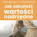 Jak odnaleźć wartości nadrzędne - audiobook