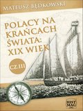 Polacy na krańcach świata: XIX wiek. Część III - ebook