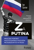 Dokument, literatura faktu, reportaże, biografie: Za Putina. Mroczny portret faszystowskich ruchów młodzieżowych w Rosji - ebook