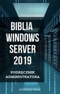 Informatyka: Biblia Windows Server 2019. Podręcznik Administratora - ebook