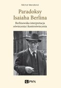 Paradoksy Isaiaha Berlina. Berlinowska interpretacja oświecenia i kontroświecenia - ebook